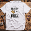 Wer Frauen versteht T-Shirt